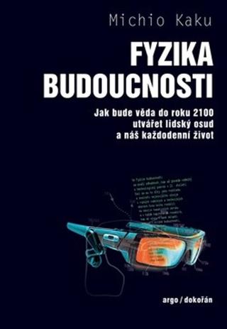 Kniha: Fyzika budoucnosti - Jak bude věda do roku 2100 utvářet lidský osud a náš každodenní život - 2. vydanie - Michio Kaku