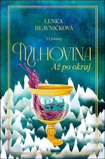 Kniha: Mlhovina Až po okraj - Lenka Hlavničková