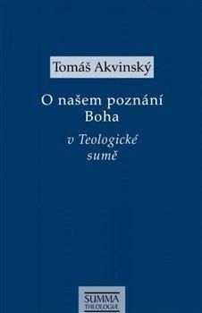 Kniha: O našem poznání Boha v Teologiocké sumě - 1. vydanie - Tomáš Akvinský