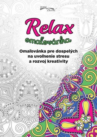 Kniha: Relax omaľovánka - Omaľovánka pre dospelých na uvoľnenie stresu a rozvoj kreativity