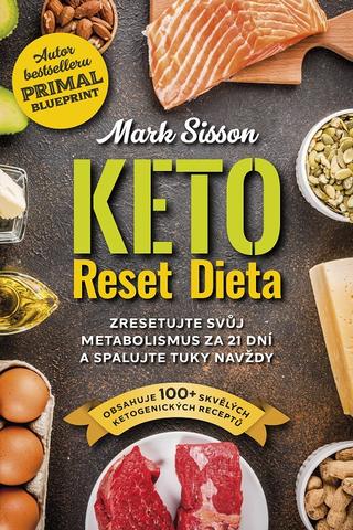 Kniha: Keto Reset Dieta - Zresetujte svůj metabolismus za 21 dní a spalujte tuky navždy - Mark Sisson; Brad Kearns