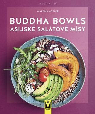 Kniha: Buddha Bowls Asijské salátové mísy - 1. vydanie - Martina Kittler