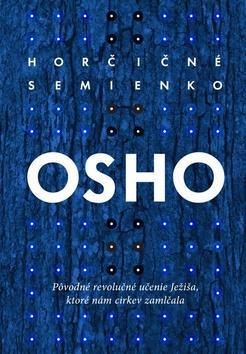 Kniha: Horčičné semienko - Pôvodné revolučné učenie Ježiša, ktoré nám cirkev zamlčala - Osho