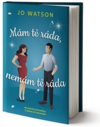 Kniha: Mám tě ráda, nemám tě ráda - S láskou tě nenávidím (2.díl) - 1. vydanie - Jo Watson