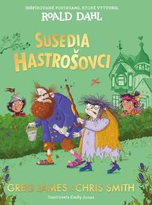 Kniha: Susedia Hastrošovci - Inšpirované postavami, ktoré vytvoril Roald Dahl - Chris Smith