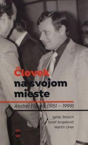 Kniha: Človek na svojom mieste - 1. vydanie - Ignác Brosch, Jozef Angelovič, Martin Uher