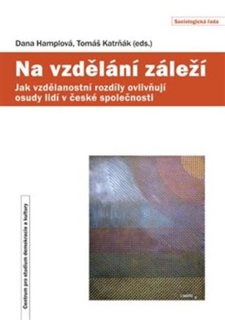 Kniha: Na vzdělání záleží - Jak vzdělanostní rozdíly ovlivňují osudy lidí v české společnosti - Jak vzdělanostní rozdíly ovlivňují osudy lidí v české společnosti - Tomáš Katrňák