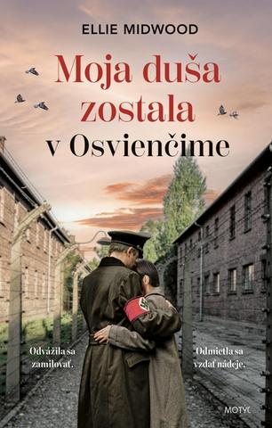 Kniha: Moja duša zostala v Osvienčime - Odvážila sa zamilovať. Odmietla sa vzdať nádeje. - 1. vydanie - Ellie Midwood