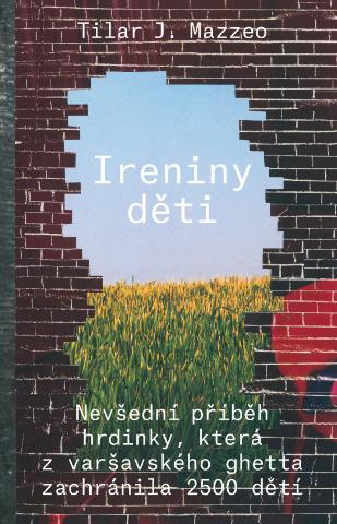 Kniha: Ireniny děti - Nevšední příběh hrdinky, která z varšavského ghetta zachránila 2500 dětí - Tilar J. Mazzeová