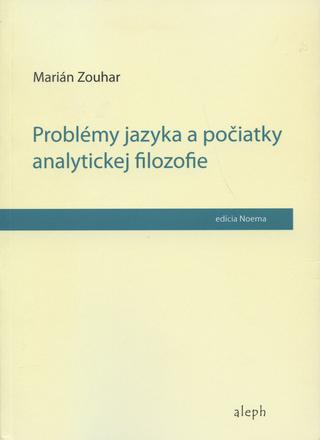 Kniha: Problémy jazyka a počiatky analytickej filozofie - Marián Zouhar