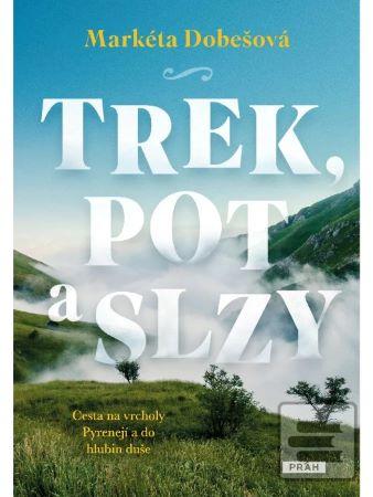 Kniha: Trek, pot a slzy - Cesta na vrcholy Pyrenejí a do hlubin duše - Markéta Dobešová