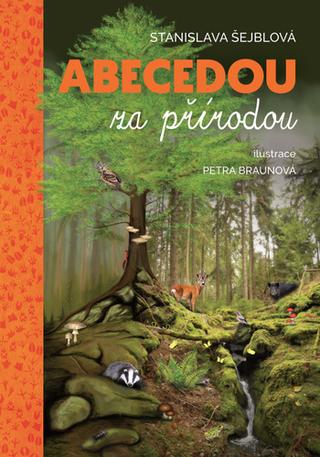 Kniha: Abecedou za přírodou - 1. vydanie - Stanislava Šejblová; Petra Braunová