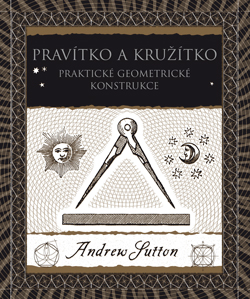 Kniha: Pravítko a kružítko - Praktické geometrické konsrtukce - 1. vydanie - Andrew Sutton