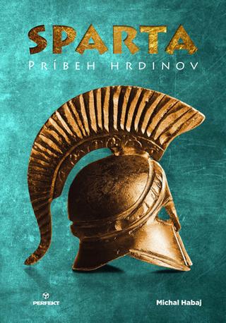 Kniha: Sparta - Príbeh hrdinov/ Plutarchos - Výroky Sparťanov - Príbeh hrdinov - 1. vydanie - Michal Habaj