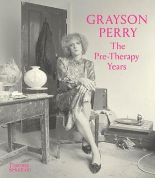 Kniha: Grayson Perry: The Pre-Therapy Years - The Holburne Museum