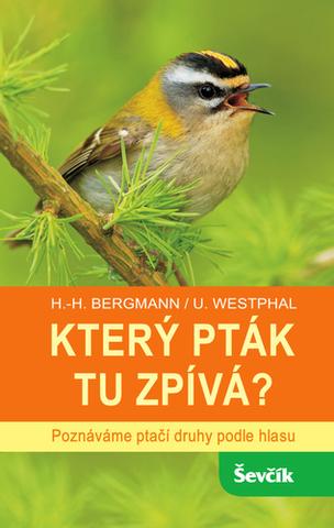 Kniha: Který pták tu zpívá? - Poznáváme ptačí druhy podle hlasu - 1. vydanie - Hans-Heiner Bergmann; Uwe Westphal