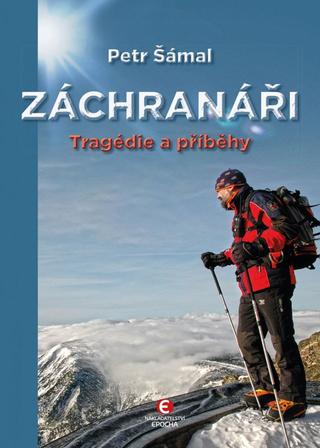 Kniha: Záchranáři - Tragédie a příběhy - 2. vydanie - Petr Šámal