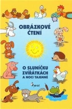 Kniha: O sluníčku, zvířátkách a noci tajemné - Obrázkové čtení - 1. vydanie - Alena Schejbalová