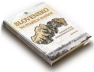 Kniha: Slovensko na starých mapách - Historický atlas hornouhorských stolíc - Zdeněk Kučera