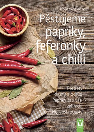 Kniha: Pěstujeme papriky, feferonky a chilli - 1. vydanie - Melanie Grabner