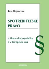 Kniha: Spotrebiteľské právo v Slovenskej republike a v Európskej únii - Jana Drgoncová