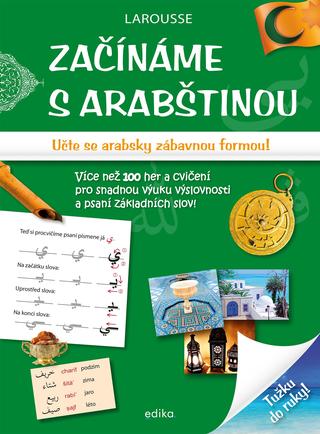 Kniha: Začínáme s arabštinou - Učte se arabsky zábavnou formou! - 1. vydanie - Larousse