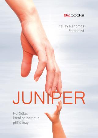 Kniha: Juniper – holčička, která se narodila příliš brzy - 1. vydanie - Kelley  French, Thomas  French