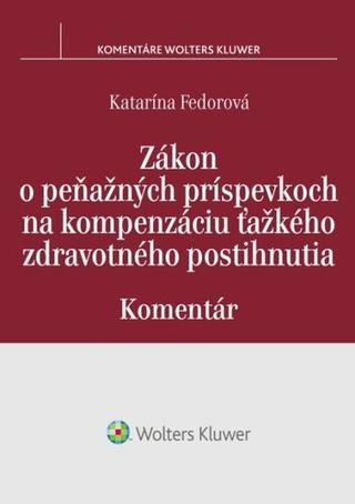 Kniha: Zákon o peňažných príspevkoch na kompenzáciu ťažkého zdravotného postihnutia - Komentár - Katarína Fedorová