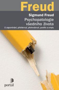 Kniha: Psychopatologie všedního života - O zapomínání, přeřeknutí, přehmátnutí, pověře a omylu - Sigmund Freud