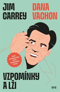 Kniha: Vzpomínky a lži - Téměř autobiografický román hollywoodské hvězdy - Jim Carrey; Dana Vachon