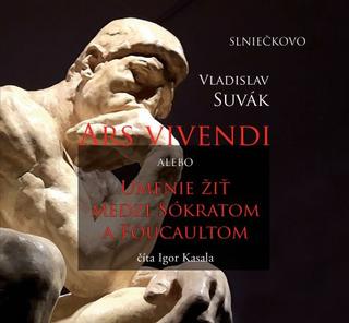 Kniha: Ars Vivendi alebo Umenie žiť medzi Sókratom a Foucaultom (audiokniha na CD) - Vladislav Suvák