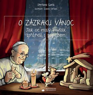 Kniha: O zázraku Vánoc - Jak se malý myšák spřátelil s papežem - 1. vydanie - Stefano Gorla