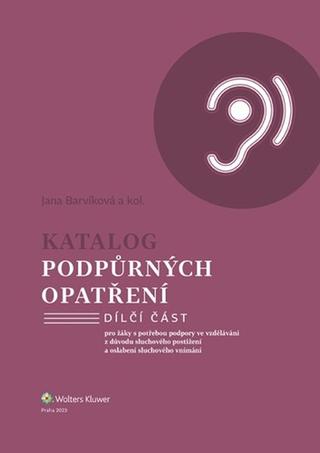 Kniha: Katalog podpůrných opatření - pro žáky s potřebou podpory ve vzdělávání z důvodu sluchového postižení... - Jana Barvíková