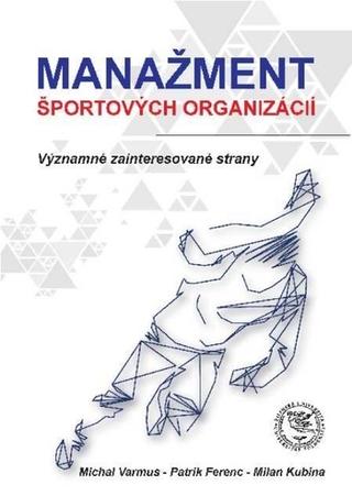Kniha: Manažment športových organizácií - Významné zainteresované strany - Michal Varmus; Patrik Ferenc; Milan Kubina
