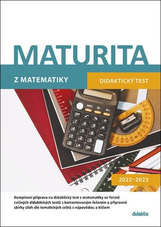 Kniha: Maturita z matematiky - Didaktický test 2022–2023 - Dana Gazárková; Magda Králová; Milan Navrátil; Ivana Ondráčková; Běla Vobecká