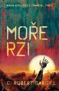 Kniha: Moře rzi - 1. vydanie - Robert C. Cargill