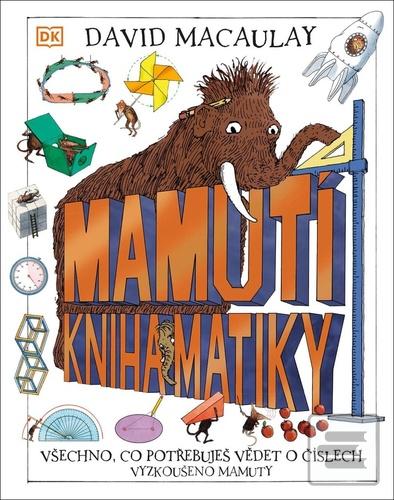 Kniha: Mamutí kniha matiky - Všechno, co potřebuješ vědět o číslech. Vyzkoušeno mamuty - 1. vydanie - David Macaulay