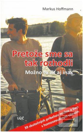 Kniha: Pretože sme sa tak rozhodli - Možno to žiť aj inak - Markus Hoffmann