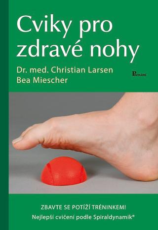 Kniha: Cviky pro zdravé nohy - Zbavte se potíži tréninkem! - 1. vydanie - Christian Larsen