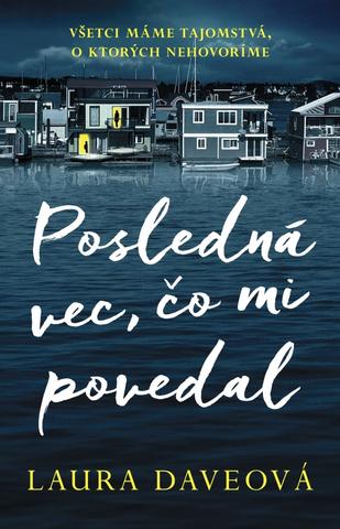 Kniha: Posledná vec, čo mi povedal - Všetci máme tajomstvá, o ktorých nehovoríme... - 1. vydanie - Laura Daveová