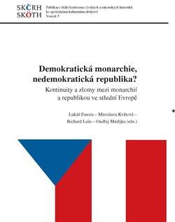 Kniha: Demokratická monarchie, nedemokratická republika? - Kontinuity a zlomy mezi monarchií a republikou ve střední Evropě - kolektiv
