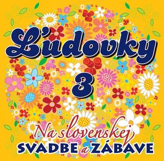 CD: CD - ĽUDOVKY 3 – Na Slovenskej svadbe a zábave - CD - 1. vydanie - Ľudovky
