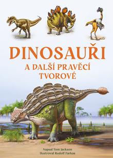Kniha: Dinosauři a další pravěcí tvorové - Tom Jackson