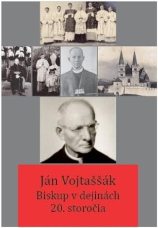 Kniha: Ján Vojtaššák - Biskup v dejinách 20. storočia - Biskup v dejinách 20. storočia - 1. vydanie - Róbert Letz