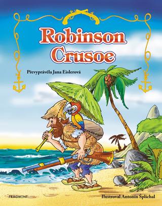 Kniha: Robinson Crusoe – pro děti - Převyprávěla Jana Eislerová - 1. vydanie - Jana Eislerová