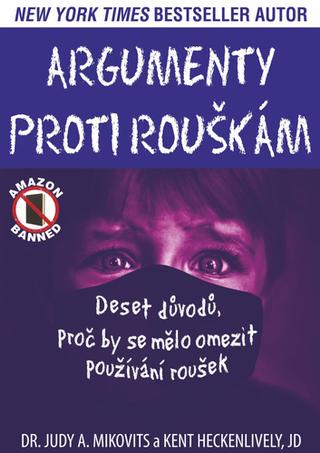Kniha: Argumenty proti rouškám - Deset důvodů, proč by se mělo omezit používání roušek - 1. vydanie - Judy A. Mikovits; Kent Heckenlively