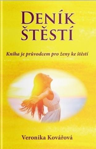Kniha: Deník štěstí - Kniha je průvodcem pro ženy ke štěstí - 1. vydanie - Veronika Kovářová