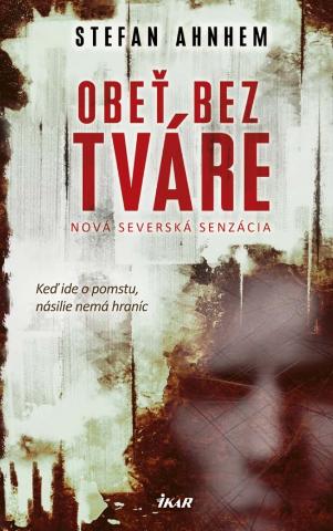 Kniha: Obeť bez tváre - Keď ide o pomstu, násilie nemá hraníc - 1. vydanie - Stefan Ahnhem