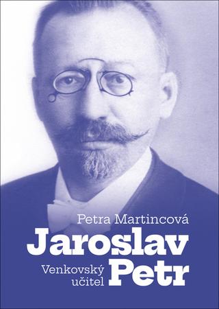 Kniha: Venkovský učitel Jaroslav Petr - 1. vydanie - Petra Martincová