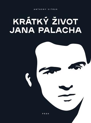 Kniha: Krátký život Jana Palacha - 1. vydanie - Anthony Sitruk
